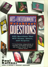 Title: Arts and Entertainment's Trickiest Questions: 402 Questions That Will Stump, Amuse, And Surprise, Author: Paul Kuttner