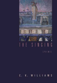 Title: The Singing, Author: C. K. Williams