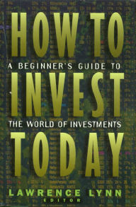 Title: How To Invest Today: A Beginner's Guide To The World Of Investments, Author: Lawrence Lynn