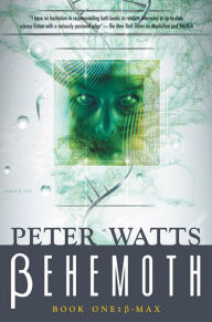 Title: Behemoth: B-Max: Rifters Trilogy, Book 3 Part I, Author: Peter Watts