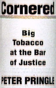 Title: Cornered: Big Tobacco At The Bar Of Justice, Author: Peter Pringle