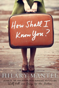 Title: How Shall I Know You?, Author: Hilary Mantel