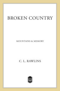 Title: Broken Country: Mountains And Memory, Author: C. L. Rawlins