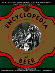 Title: The Encyclopedia of Beer: The Beer Lover's Bible - A Complete Reference To Beer Styles, Brewing Methods, Ingredients, Festivals, Traditions, And More), Author: Christine P. Rhodes