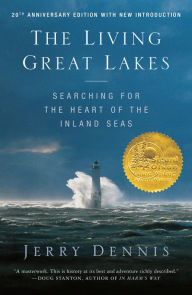 Title: The Living Great Lakes: Searching for the Heart of the Inland Seas, Author: Jerry Dennis