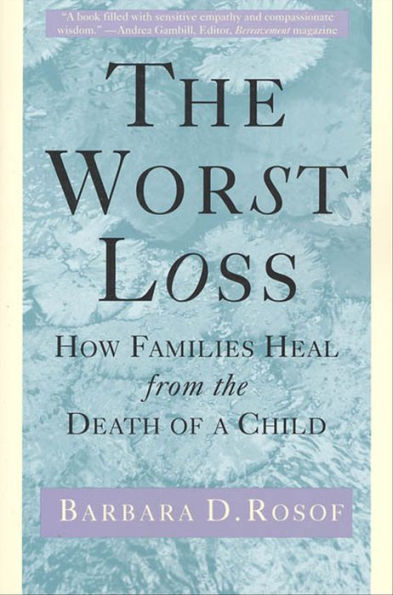 The Worst Loss: How Families Heal from the Death of a Child