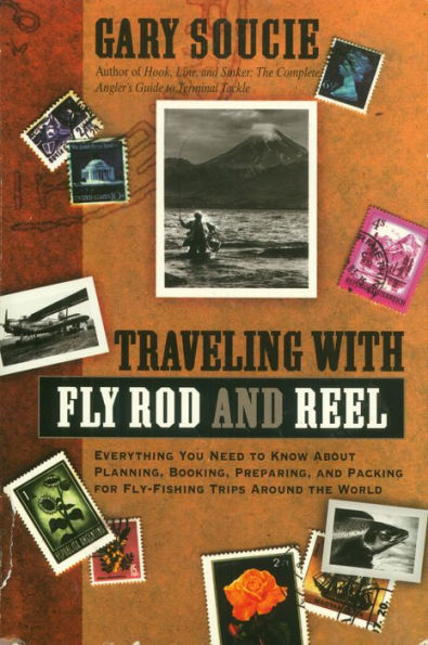 Traveling With Fly Rod and Reel: Everything You Need to Know About Planning, Booking, Preparing, and Packing for Fly-Fishing Trips Around The World