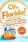 Oh, Florida!: How America's Weirdest State Influences the Rest of the Country