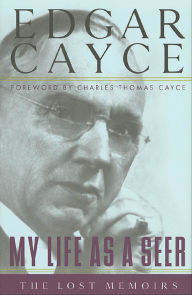 Title: My Life as a Seer: The Lost Memoirs, Author: Edgar Cayce