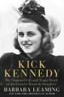 Kick Kennedy: The Charmed Life and Tragic Death of the Favorite Kennedy Daughter