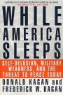 While America Sleeps: Self-Delusion, Military Weakness, and the Threat to Peace Today