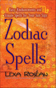 Title: Zodiac Spells: Easy Enchantments and Simple Spells for Your Sun Sign, Author: Lexa Roséan