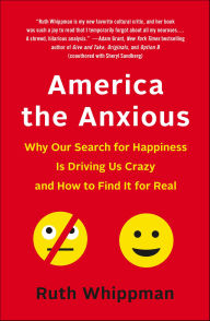 Title: America the Anxious: How to Calm Down, Stop Worrying, and Find Happiness, Author: Ruth Whippman