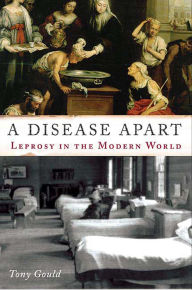 Title: A Disease Apart: Leprosy in the Modern World, Author: Tony Gould