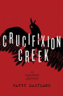 Crucifixion Creek (Belltree Trilogy #1)