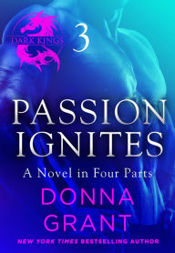 Title: Passion Ignites: Part 3: A Dark King Novel in Four Parts, Author: Donna Grant