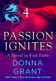 Title: Passion Ignites: Part 4: A Dark King Novel in Four Parts, Author: Donna Grant