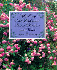 Title: Fifty Easy Old-Fashioned Roses, Climbers and Vines, Author: Anne M. Zeman