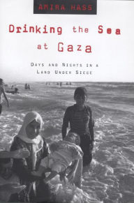 Title: Drinking the Sea at Gaza: Days and Nights in a Land Under Siege, Author: Amira Hass