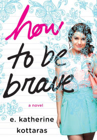 Title: How to Be Brave, Author: E. Katherine Kottaras