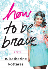 Title: How to Be Brave, Author: E. Katherine Kottaras
