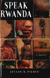 Title: Speak Rwanda: A Novel, Author: Julian R. Pierce