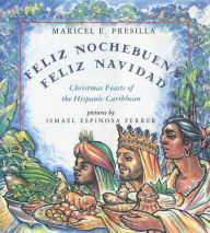 Title: Feliz Nochebuena, Feliz Navidad: Christmas Feasts of the Hispanic Caribbean, Author: Maricel E. Presilla