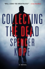 Title: Collecting the Dead: A Novel, Author: Spencer Kope