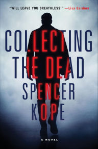 Title: Collecting the Dead: A Novel, Author: Spencer Kope