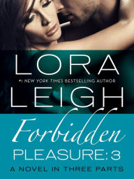 Title: Forbidden Pleasure: Part 3 (Bound Hearts Series #8), Author: Lora Leigh