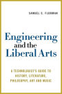 Engineering and the Liberal Arts: A Technologist's Guide to History, Literature, Philosophy, Art and Music