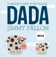 Title: Your Baby's First Word Will Be DADA, Author: Jimmy Fallon