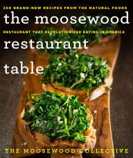 Title: The Moosewood Restaurant Table: 250 Brand-New Recipes from the Natural Foods Restaurant That Revolutionized Eating in America, Author: The Moosewood Collective