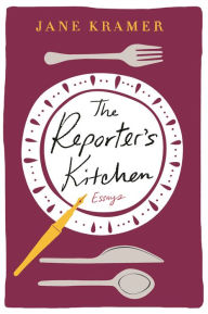 Title: The Reporter's Kitchen, Author: Jane Kramer