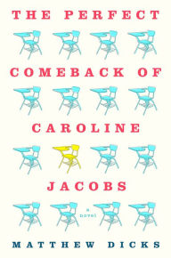 Title: The Perfect Comeback of Caroline Jacobs: A Novel, Author: Matthew Dicks