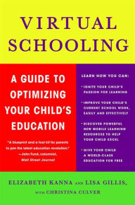 Title: Virtual Schooling: A Guide to Optimizing Your Child's Education, Author: Elizabeth Kanna