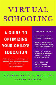 Title: Virtual Schooling: A Guide to Optimizing Your Child's Education, Author: Elizabeth Kanna