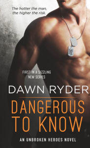 Title: Dangerous to Know: An Unbroken Heroes Novel, Author: Dawn Ryder