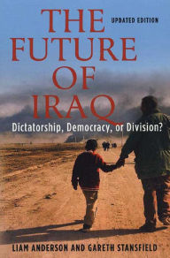 Title: The Future of Iraq: Dictatorship, Democracy or Division?, Author: Liam Anderson