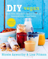 Title: DIY Vegan: More Than 100 Easy Recipes to Create an Awesome Plant-Based Pantry, Author: Nicole Axworthy