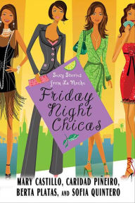 Title: Friday Night Chicas: Sexy Stories from La Noche, Author: Mary Castillo