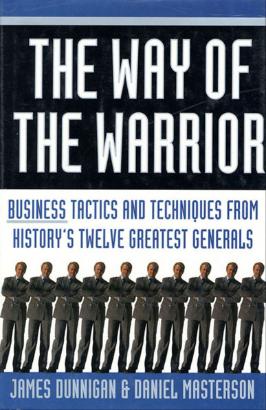 The Way of the Warrior: Business Tactics and Techniques from History's Twelve Greatest Generals