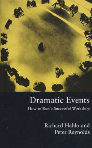 Title: Dramatic Events: How to Run a Workshop for Theater, Education or Business, Author: Richard Hahlo