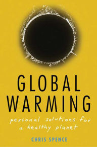 Title: Global Warming: Personal Solutions for a Healthy Planet, Author: Chris Spence
