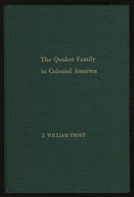 Title: The Quaker Family in Colonial America, Author: J. William Frost