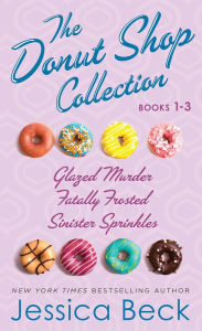 Title: The Donut Shop Collection, Books 1-3: Glazed Murder; Fatally Frosted; Sinister Sprinkles, Author: Jessica Beck