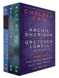 Title: The Archie Sheridan and Gretchen Lowell Series, Books 4-6: The Night Season, Kill You Twice, Let Me Go, Author: Chelsea Cain