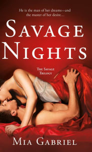 Title: Savage Nights: The Savage Trilogy, Author: Mia Gabriel