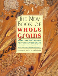 Title: The New Book Of Whole Grains: More than 200 recipes featuring whole grains, Author: Marlene Anne Bumgarner