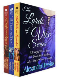 Title: The Lords of Vice Series, Books 1-3: Contains All Night with a Rogue, Till Dawn with the Devil, and After Dark with a Scoundrel, Author: Alexandra Hawkins